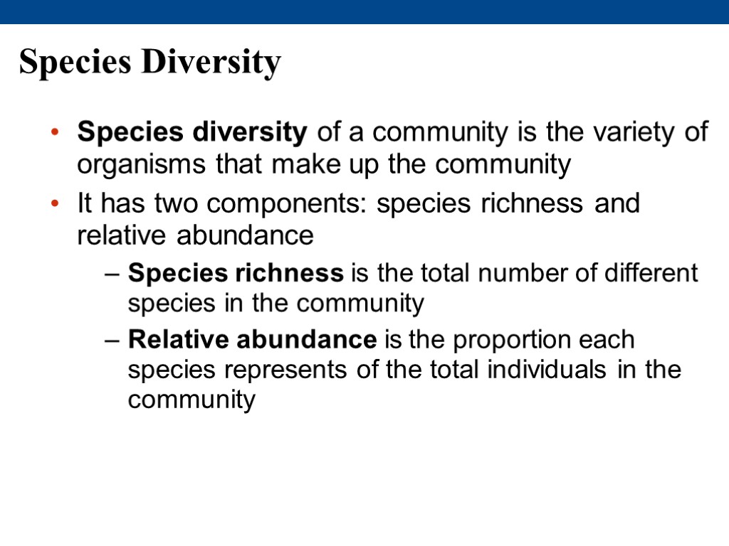 Species Diversity Species diversity of a community is the variety of organisms that make